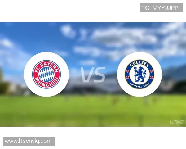 切尔西与拜仁的精彩对决直播时间及观看指南详解